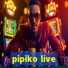 pipiko live